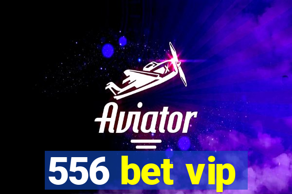 556 bet vip